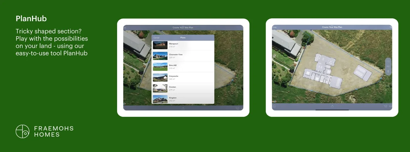 PlanHub is the app where you can easily create your own site plan in minutes, it is exclusive to Fraemohs Homes in New Zealand